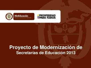 Proyecto de Modernización de Secretarías de Educación 2013