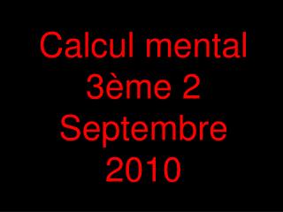 Calcul mental 3ème 2 Septembre 2010