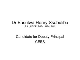 Dr Busulwa Henry Ssebuliba BSc, PGDE, PGDL, MSc, PhD