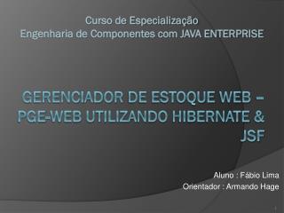 Gerenciador de Estoque web – PGE-WEB Utilizando hibernate &amp; JSF