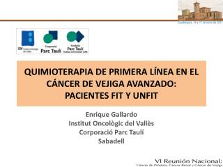 QUIMIOTERAPIA DE PRIMERA LÍNEA EN EL CÁNCER DE VEJIGA AVANZADO: PACIENTES FIT Y UNFIT