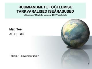 RUUMIANDMETE TÖÖTLEMISE TARKVARALISED ISEÄRASUSED ettekanne “MapInfo seminar 2007”osalistele