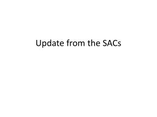 Update from the SACs