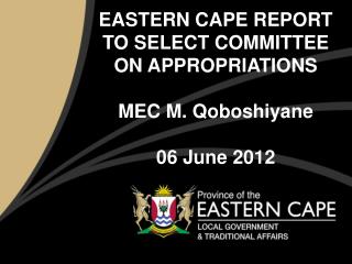 EASTERN CAPE REPORT TO SELECT COMMITTEE ON APPROPRIATIONS MEC M. Qoboshiyane 06 June 2012