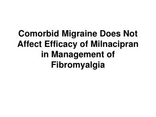 Comorbid Migraine Does Not Affect Efficacy of Milnacipran in Management of Fibromyalgia