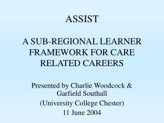 ASSIST A SUB-REGIONAL LEARNER FRAMEWORK FOR CARE RELATED CAREERS