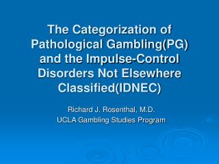 Richard J. Rosenthal, M.D. UCLA Gambling Studies Program