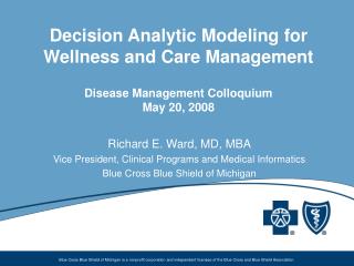 Richard E. Ward, MD, MBA Vice President, Clinical Programs and Medical Informatics