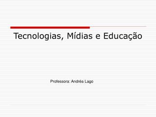 Tecnologias, Mídias e Educação