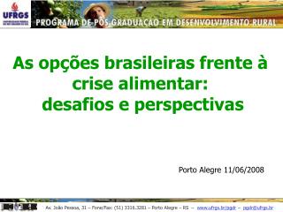 As opções brasileiras frente à crise alimentar: desafios e perspectivas Porto Alegre 11/06/2008