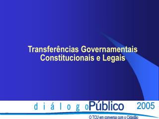 Transferências Governamentais Constitucionais e Legais