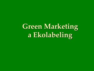 Green Marketing a Ekolabeling