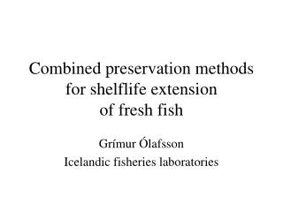 Combined preservation methods for shelflife extension of fresh fish