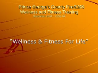 Prince George’s County Fire/EMS Wellness and Fitness Training December 2007 – CRS 40