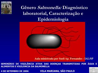 Gênero Salmonella : Diagnóstico laboratorial, Caracterização e Epidemiologia