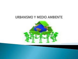 URBANISMO Y MEDIO AMBIENTE