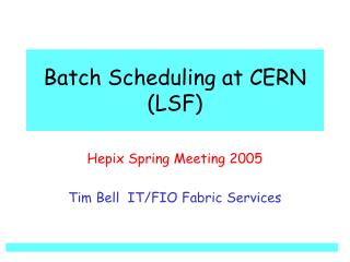 Batch Scheduling at CERN (LSF)