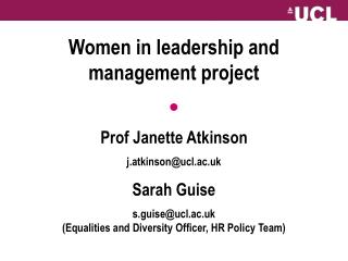 Women in leadership and management project ● Prof Janette Atkinson j.atkinson@ucl.ac.uk