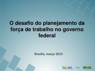 O desafio do planejamento da força de trabalho no governo federal