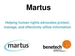 Martus Helping human rights advocates protect, manage, and effectively utilize information