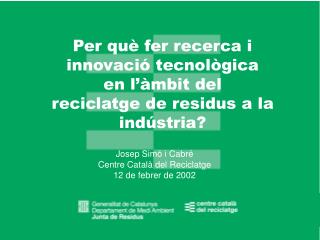 Per què fer recerca i innovació tecnològica en l’àmbit del reciclatge de residus a la indústria?