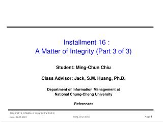 Installment 16 : A Matter of Integrity (Part 3 of 3) Student: Ming-Chun Chiu