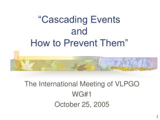 “Cascading Events and How to Prevent Them”