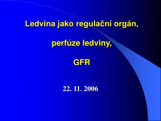 Ledvina jako regulační orgán, perfúze ledviny, GFR