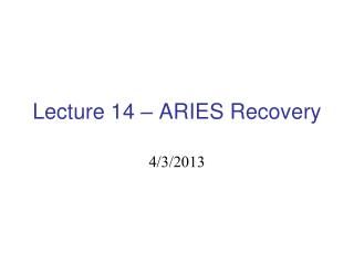 Lecture 14 – ARIES Recovery