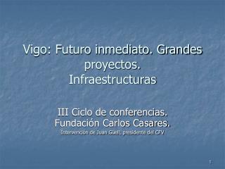 Vigo: Futuro inmediato. Grandes proyectos. Infraestructuras