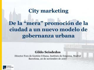 City marketing De la “mera” promoción de la ciudad a un nuevo modelo de gobernanza urbana