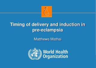 Timing of delivery and induction in pre-eclampsia Matthews Mathai