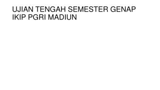 UJIAN TENGAH SEMESTER GENAP IKIP PGRI MADIUN