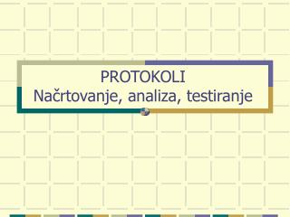 PROTOKOLI Načrtovanje, analiza, testiranje