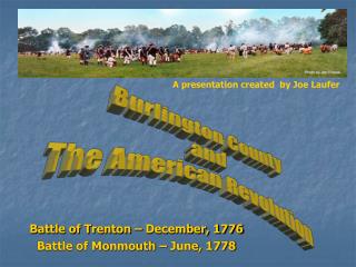 Battle of Trenton – December, 1776 Battle of Monmouth – June, 1778