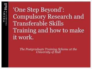 ‘One Step Beyond’: Compulsory Research and Transferable Skills Training and how to make it work.