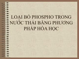 LOẠI BỎ PHOSPHO TRONG NƯỚC THẢI BẰNG PHƯƠNG PHÁP HÓA HỌC