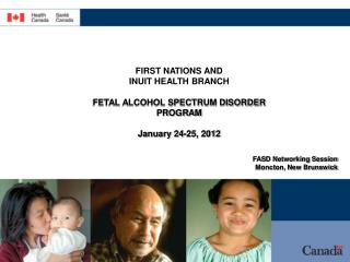 FIRST NATIONS AND INUIT HEALTH BRANCH FETAL ALCOHOL SPECTRUM DISORDER PROGRAM January 24-25, 2012