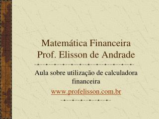 Matemática Financeira Prof. Elisson de Andrade