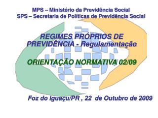 MPS – Ministério da Previdência Social SPS – Secretaria de Políticas de Previdência Social