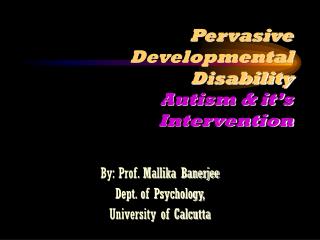 Pervasive Developmental Disability Autism &amp; it’s Intervention
