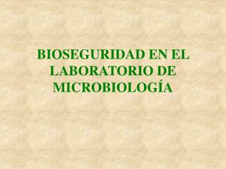 BIOSEGURIDAD EN EL LABORATORIO DE MICROBIOLOGÍA