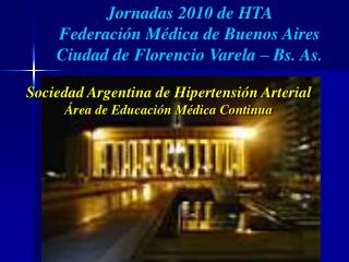 Jornadas 2010 de HTA Federación Médica de Buenos Aires Ciudad de Florencio Varela – Bs. As.