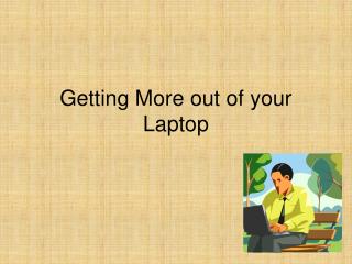 Getting More out of your Laptop