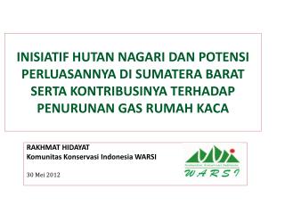 RAKHMAT HIDAYAT Komunitas Konservasi Indonesia WARSI 30 Mei 2012