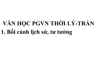 VĂN HỌC PGVN THỜI LÝ-TRẦN 1. Bối cảnh lịch sử, tư tưởng