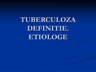 TUBERCULOZA DEFINITIE. ETIOLOGE