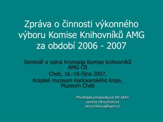 Zpráva o činnosti výkonného výboru Komise Knihovníků AMG za období 2006 - 2007