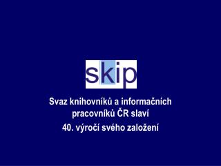 Svaz knihovníků a informačních pracovníků ČR slaví 40. výročí svého založení