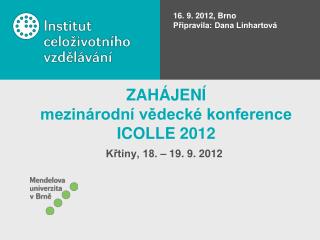 ZAHÁJENÍ mezinárodní vědecké konference ICOLLE 2012